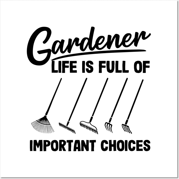 Gardener Life Is Full Of Important Choices Rakes Wall Art by Kuehni